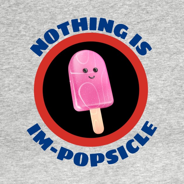 Nothing Is Impopsicle - Ice Pop Pun by Allthingspunny